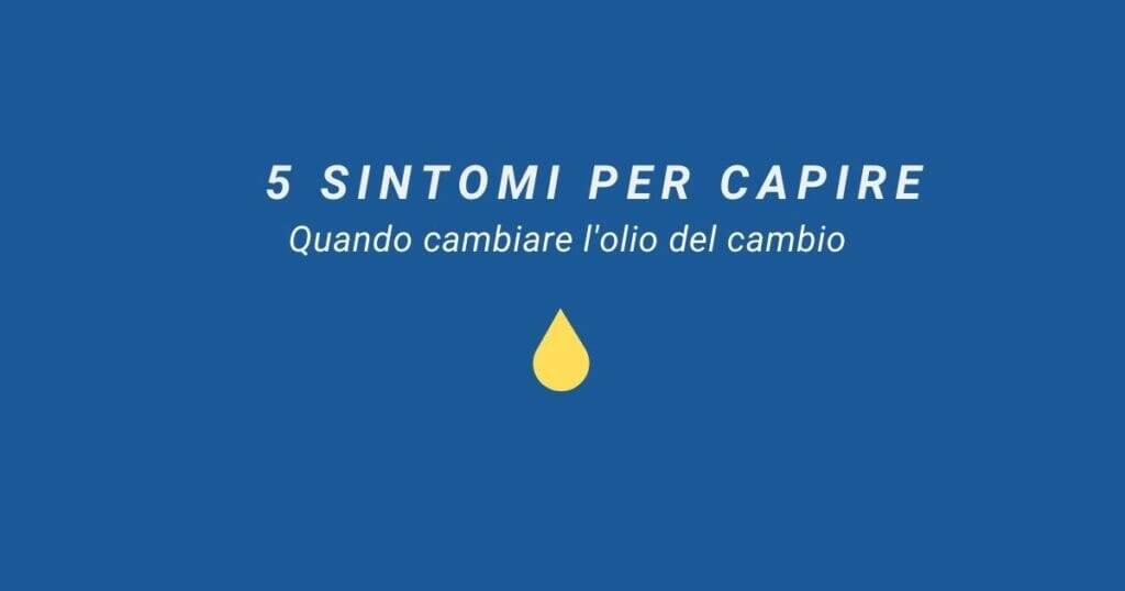 Olio cambio automatico: 5 sintomi per capire quando cambiarlo